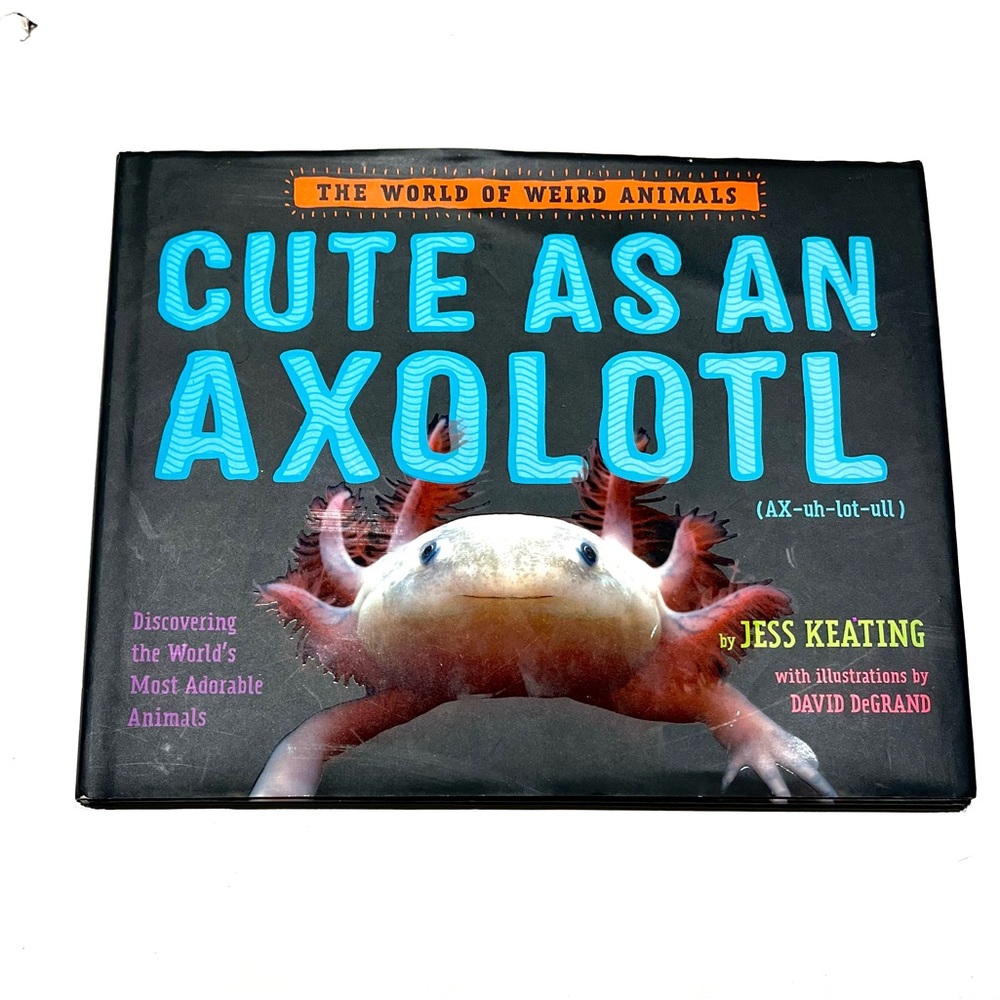 Cute as an Axolotl Book by Jess Keating
